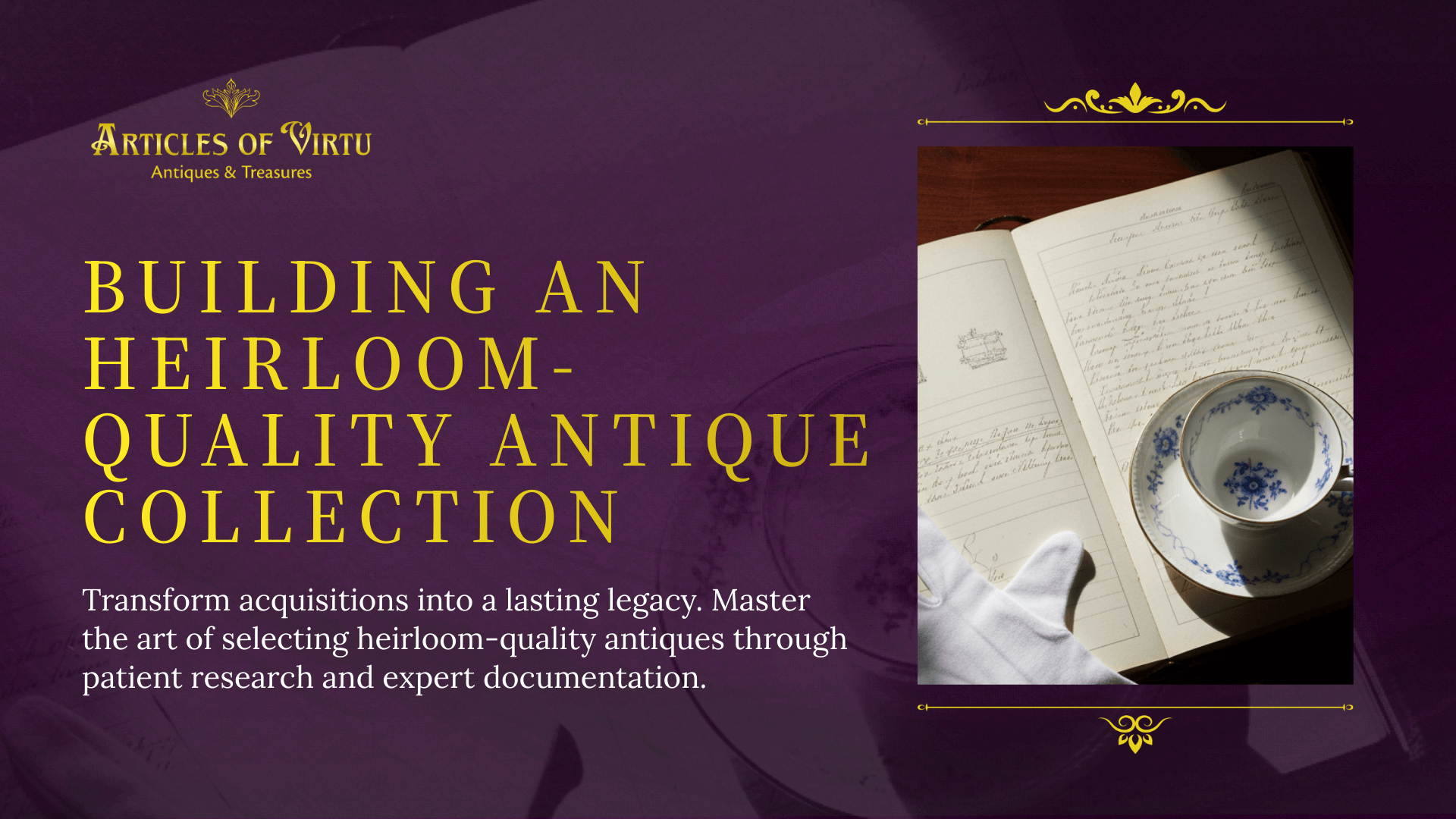 A delicate blue-and-white porcelain teacup rests on an open researcher’s ledger, symbolizing the documentation needed for an heirloom-quality antique collection.